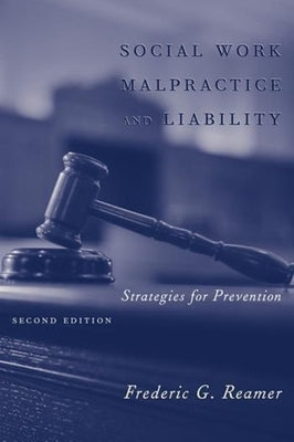 Social Work Malpractice and Liability: Strategies for Prevention by Reamer, Frederic G.