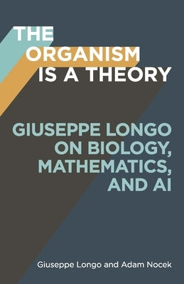 The Organism Is a Theory by Longo, Giuseppe