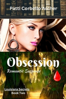 Obsession (Louisiana Secrets Series: Book Two): Romantic Suspense by Archer, Patti Corbello