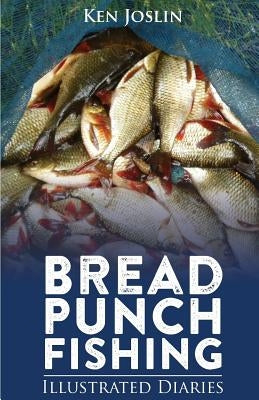 Bread Punch Fishing Diaries by Joslin, Ken