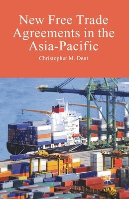 New Free Trade Agreements in the Asia-Pacific by Dent, C.