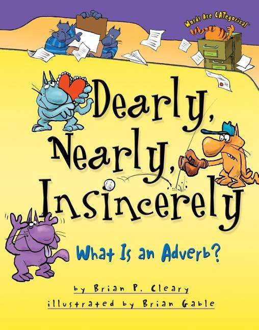 Dearly, Nearly, Insincerely: What Is an Adverb? by Cleary, Brian P.