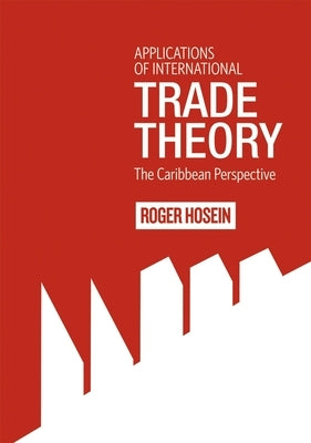 Applications of International Trade Theory: The Caribbean Perspective by Hosein, Roger