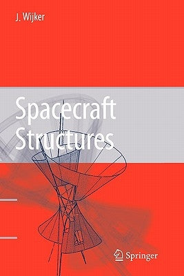 Spacecraft Structures by Wijker, J. Jaap