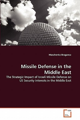 Missile Defense in the Middle East by Braganca, Maschenka
