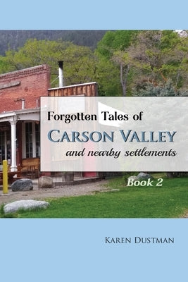 Forgotten Tales of Carson Valley and nearby settlements: Book 2 by Dustman, Karen
