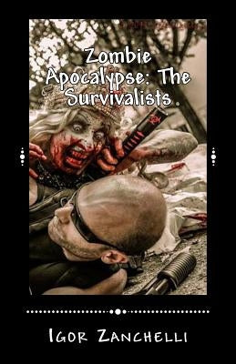 Zombie Apocalypse: The Survivalists by Zanchelli, Igor