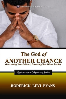 The God of Another Chance: Overcoming Your Failures, Possessing Your Divine Destiny by Evans, Roderick Levi