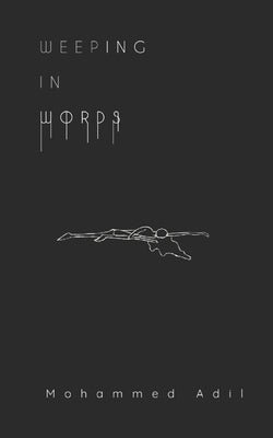 Weeping In Words: a poetry collection by Adil, Mohammed