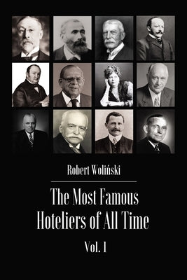 The Most Famous Hoteliers of All Time Volume 1 by Woliński, Robert