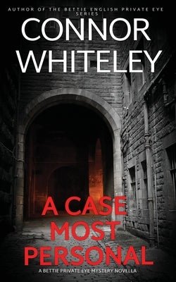 A Case Most Personal: A Bettie Private Eye Mystery Novella by Whiteley, Connor