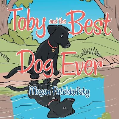 Toby and the Best Dog Ever by Patchkofsky, Megan