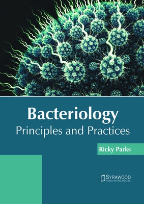 Bacteriology: Principles and Practices by Parks, Ricky
