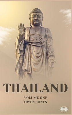 Thailand - Unlocking The Secrets Of The Land Of Smiles by Jones, Owen