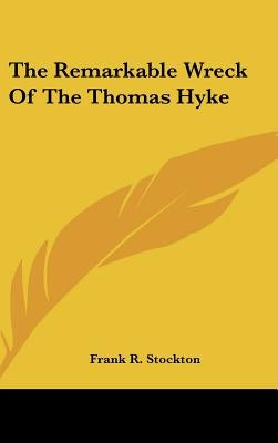 The Remarkable Wreck of the Thomas Hyke by Stockton, Frank R.