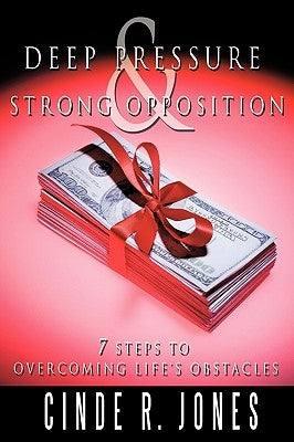Deep Pressure & Strong Opposition: 7 Steps to Overcoming Life's Obstacles by Jones, Cinde R.