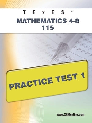 TExES Mathematics 4-8 115 Practice Test 1 by Wynne, Sharon A.