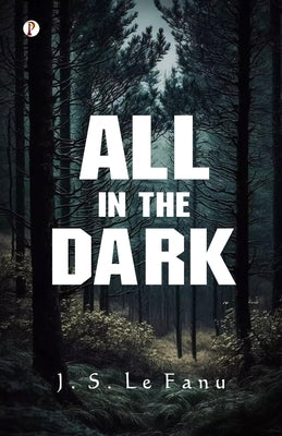 All in the Dark by Le Fanu, J. S.