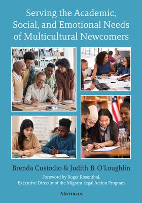 Serving the Academic, Social, and Emotional Needs of Multicultural Newcomers by Custodio, Brenda
