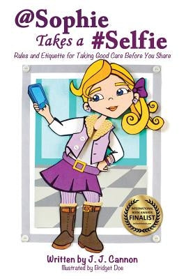 @sophie Takes a #selfie - Rules & Etiquette for Taking Good Care Before You Share by Cannon, J. J.