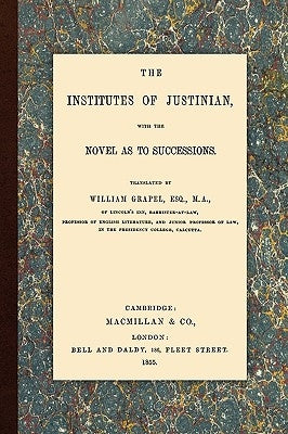 The Institutes of Justinian by Grapel, William