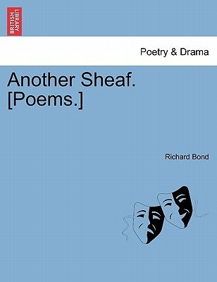 Another Sheaf. [Poems.] by Bond, Richard