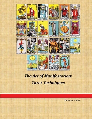 The Act of Manifestation: Tarot Techniques by Buck, Catherine S.