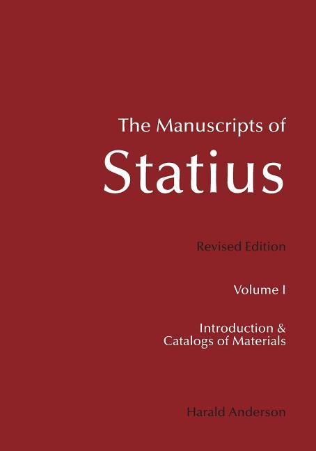 The Manuscripts of Statius: Introduction and Catalogs of Materials by Anderson, Harald