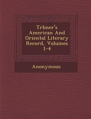 Tr Bner's American and Oriental Literary Record, Volumes 1-4 by Anonymous