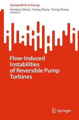 Flow-Induced Instabilities of Reversible Pump Turbines by Zheng, Xianghao