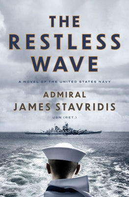 The Restless Wave: A Novel of the United States Navy by Stavridis, James