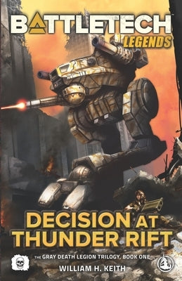 BattleTech Legends: Decision at Thunder Rift: (The Gray Death Legion Trilogy, Book One) by Keith, William H.