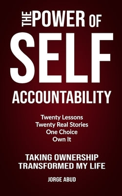 The Power of Self Accountability: A Practical Guide to Leadership, Discipline, and Personal Responsibility by Abud, Jorge