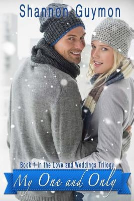 My One and Only: Book 1 in the Love and Weddings Trilogy by Guymon, Shannon