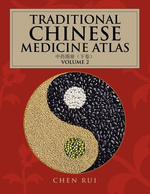 Traditional Chinese Medicine Atlas: Volume 2 by Rui, Chen