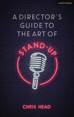 A Director's Guide to the Art of Stand-Up by Head, Chris