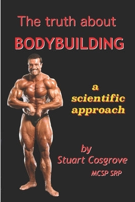 The Truth About Bodybuilding by Cosgrove, Stuart