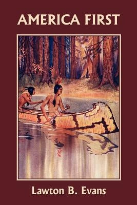 America First (Yesterday's Classics) by Evans, Lawton B.
