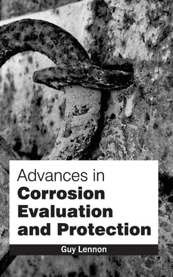 Advances in Corrosion Evaluation and Protection by Lennon, Guy