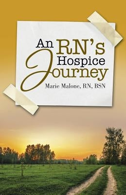 An RN's Hospice Journey by Malone, Bsn Marie