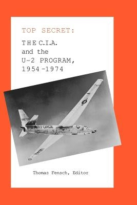 The C.I.A. and the U-2 Program: 1954-1974 by Fensch, Thomas