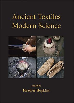 Ancient Textiles, Modern Science by Hopkins, Heather