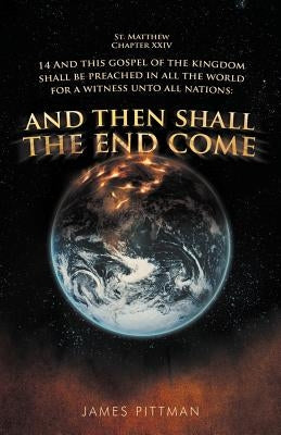 And Then Shall the End Come by Pittman, James