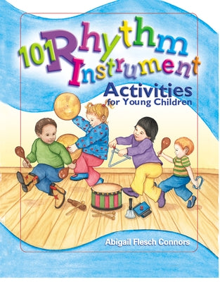 101 Rhythm Instrument Activities for Young Children by Flesch Connors, Abigail