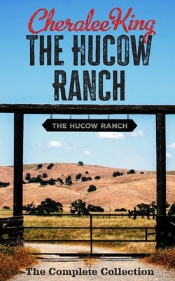 The Hucow Ranch Complete Collection by King, Cheralee