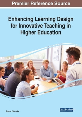 Enhancing Learning Design for Innovative Teaching in Higher Education by Palahicky, Sophia