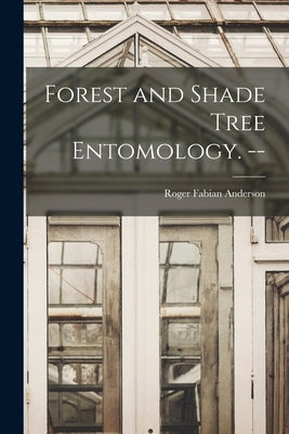 Forest and Shade Tree Entomology. -- by Anderson, Roger Fabian 1914-