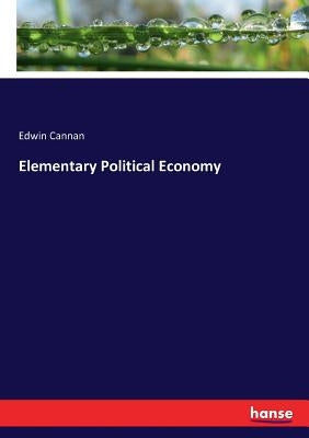 Elementary Political Economy by Cannan, Edwin