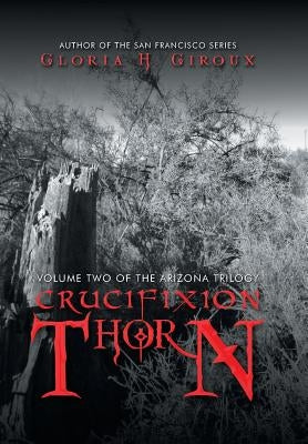 Crucifixion Thorn: Volume Two of the Arizona Trilogy by Giroux, Gloria H.