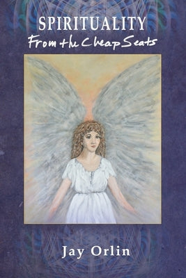 Spirituality from the Cheap Seats by Orlin, Jay